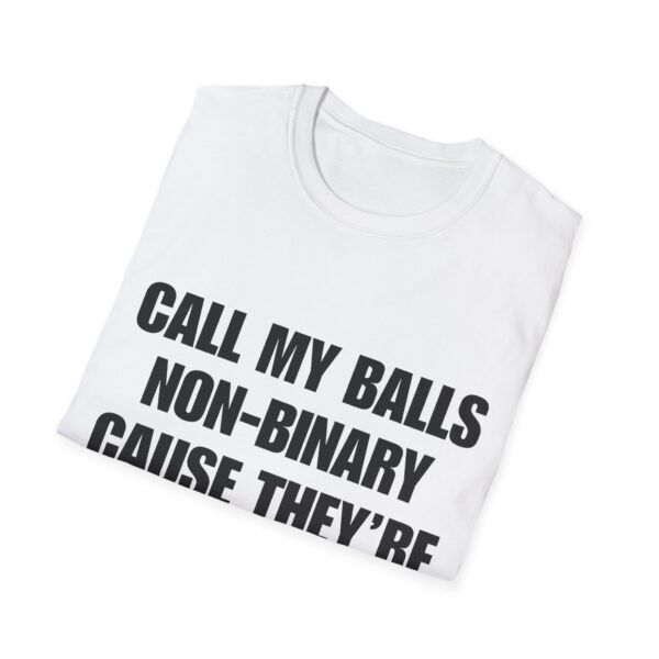 4740126605636458990_2048.jpeg Call My Balls Non-Binary – Funny Offensive T-Shirt
