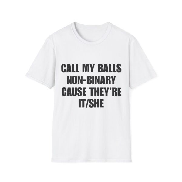 7681195913018835854_2048.jpeg Call My Balls Non-Binary – Funny Offensive T-Shirt