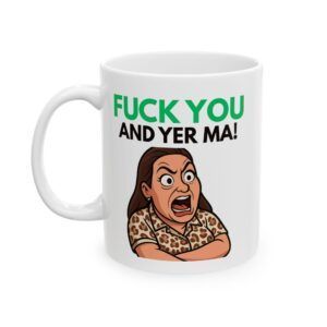 F U and yer ma! Peelers TV Funny Ceramic Mug, (11oz, 15oz)