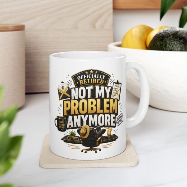 3822931100673256702_2048.jpeg Officially Retired Not my problem anymore - Funny Retirement Ceramic Mug, (11oz, 15oz)