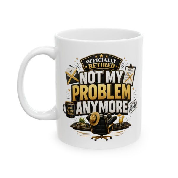 4587602164157147856_2048.jpeg Officially Retired Not my problem anymore - Funny Retirement Ceramic Mug, (11oz, 15oz)