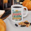 Goodbye Tension, Hello Pension -  Funny Retirement Ceramic Mug, (11oz, 15oz)