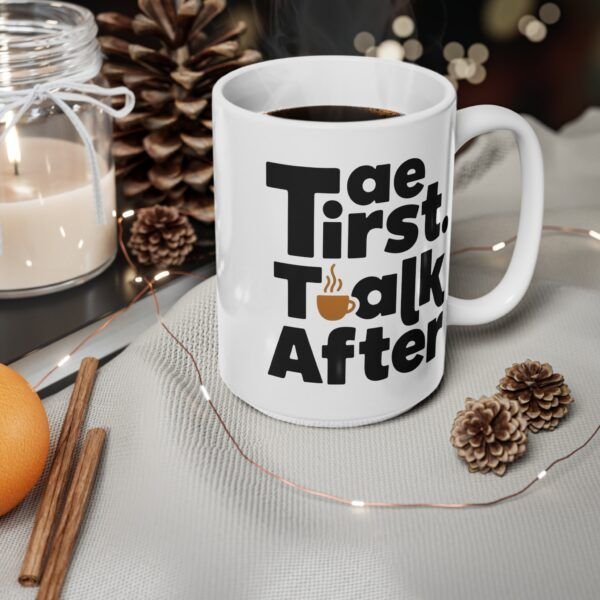 10868617576459431066_2048.jpeg Coffee Mug — "Tea First, Talk After" Ceramic Cup (11oz & 15oz)