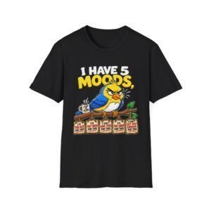 11263036946202848638_2048.jpeg I have 5 moods — Funny T-shirt