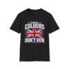 These Colours Don't Run — Funny T-shirt
