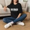 I DO CRACK — Funny T-shirt