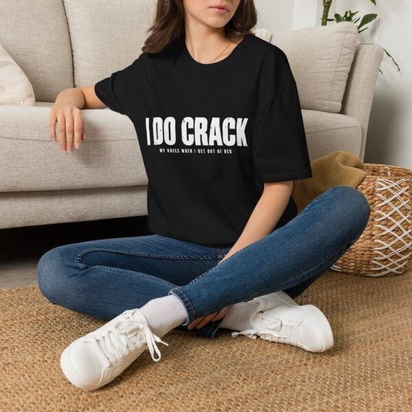 I DO CRACK — Funny T-shirt