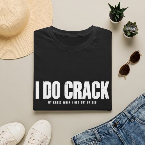 I DO CRACK — Funny T-shirt