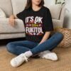 It's Ok, I'm in 500mg of Fukitol — Funny T-shirt