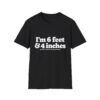 17288036064967111938_2048.jpeg I'm 6 Foot & 4 Inches — Funny T-shirt