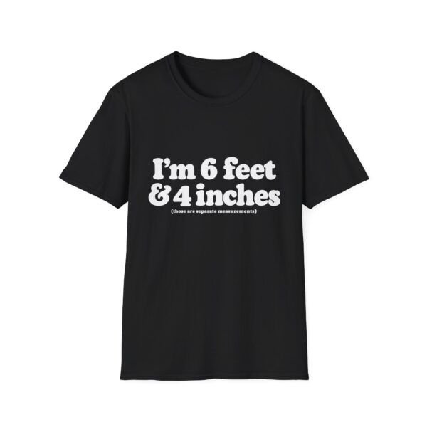 17288036064967111938_2048.jpeg I'm 6 Foot & 4 Inches — Funny T-shirt
