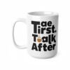 4551202071117209897_2048.jpeg Coffee Mug — "Tea First, Talk After" Ceramic Cup (11oz & 15oz)