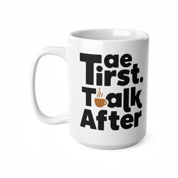 4551202071117209897_2048.jpeg Coffee Mug — "Tea First, Talk After" Ceramic Cup (11oz & 15oz)
