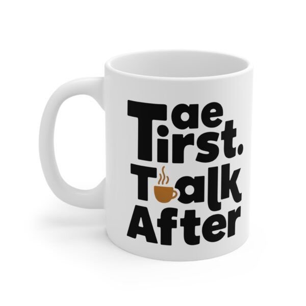 4784416314057377737_2048.jpeg Coffee Mug — "Tea First, Talk After" Ceramic Cup (11oz & 15oz)