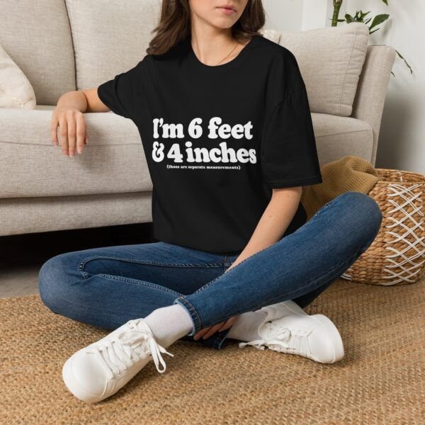 5339903949479892130_2048.jpeg I'm 6 Foot & 4 Inches — Funny T-shirt