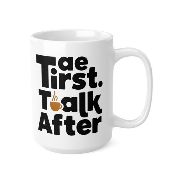 5677693761715370126_2048.jpeg Coffee Mug — "Tea First, Talk After" Ceramic Cup (11oz & 15oz)