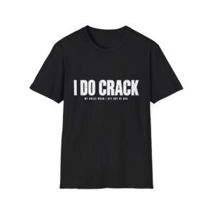 6219670395095266607_2048.jpeg I DO CRACK — Funny T-shirt