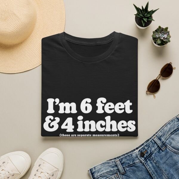 6892831684536536445_2048.jpeg I'm 6 Foot & 4 Inches — Funny T-shirt