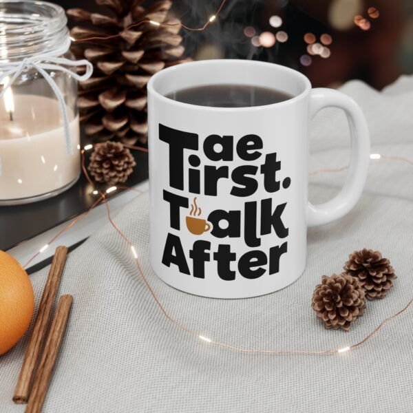 7214623937302476359_2048.jpeg Coffee Mug — "Tea First, Talk After" Ceramic Cup (11oz & 15oz)