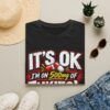 It's Ok, I'm in 500mg of Fukitol — Funny T-shirt